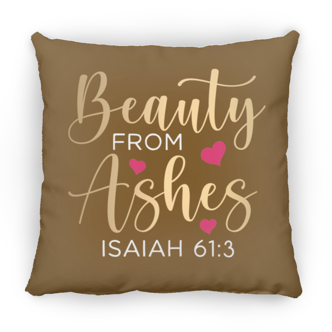 Beauty For Ashes | Medium Square Pillow