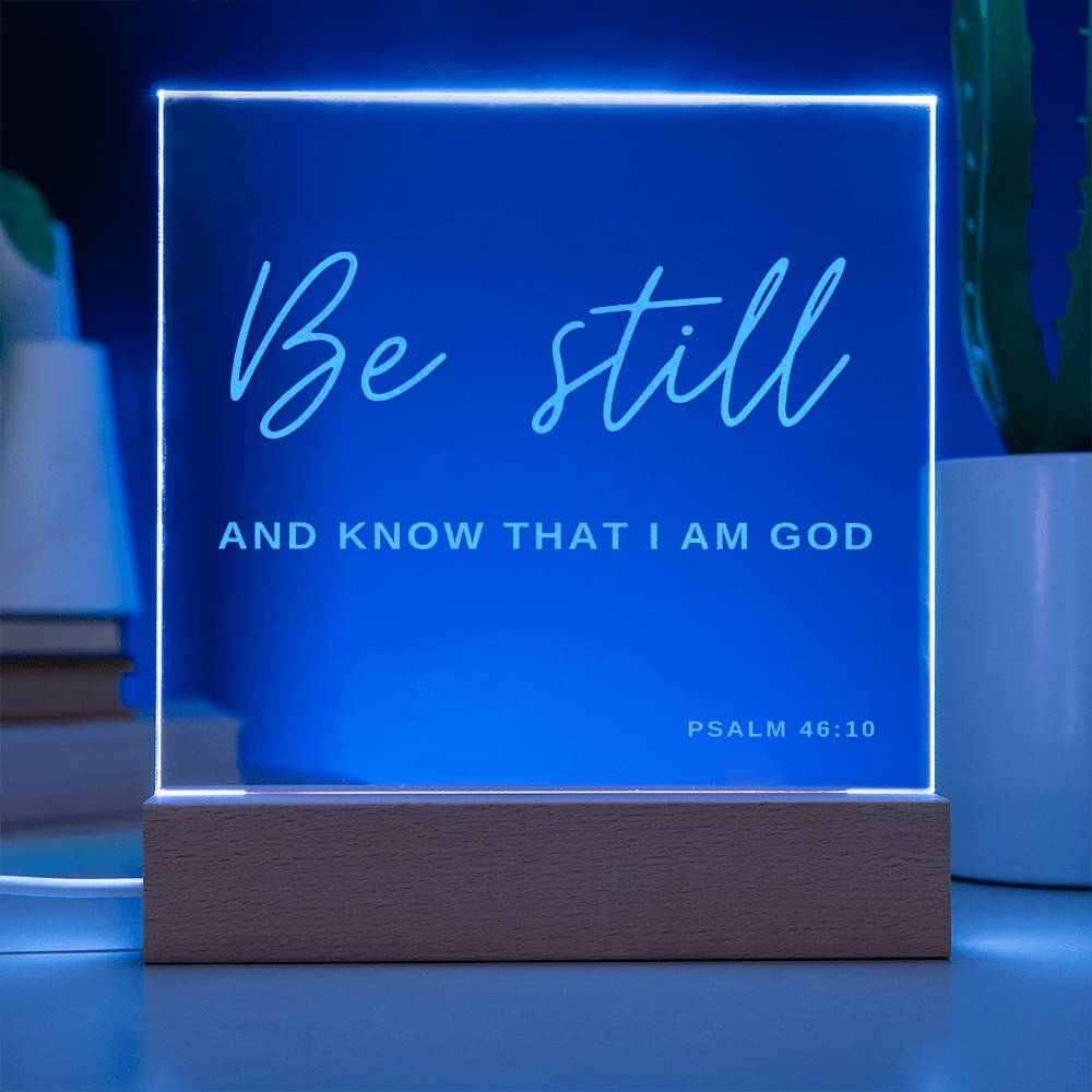 Be Still And Know That I Am God.